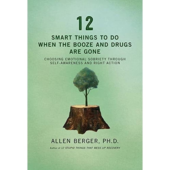 Pre-Owned 12 Smart Things to Do When the Booze and Drugs Are Gone: Choosing Emotional Sobriety Through Self-Awareness and Right Action (Paperback) 159285821X 9781592858217