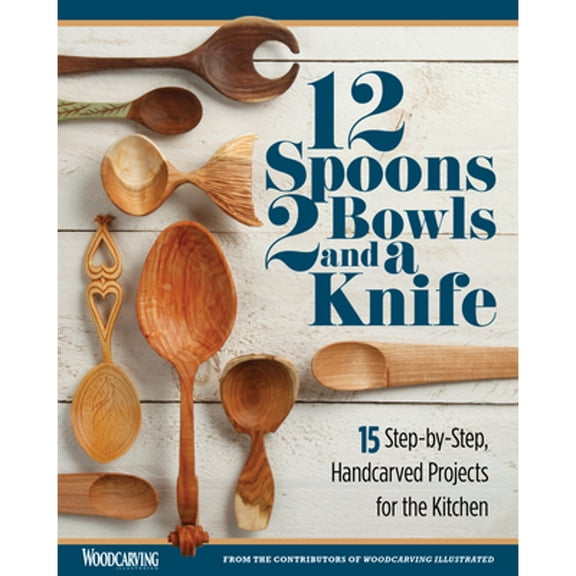 Pre-Owned 12 Spoons, 2 Bowls, and a Knife: 15 Step-By-Step Handcarved Projects for the Kitchen (Paperback) 149710114X 9781497101142