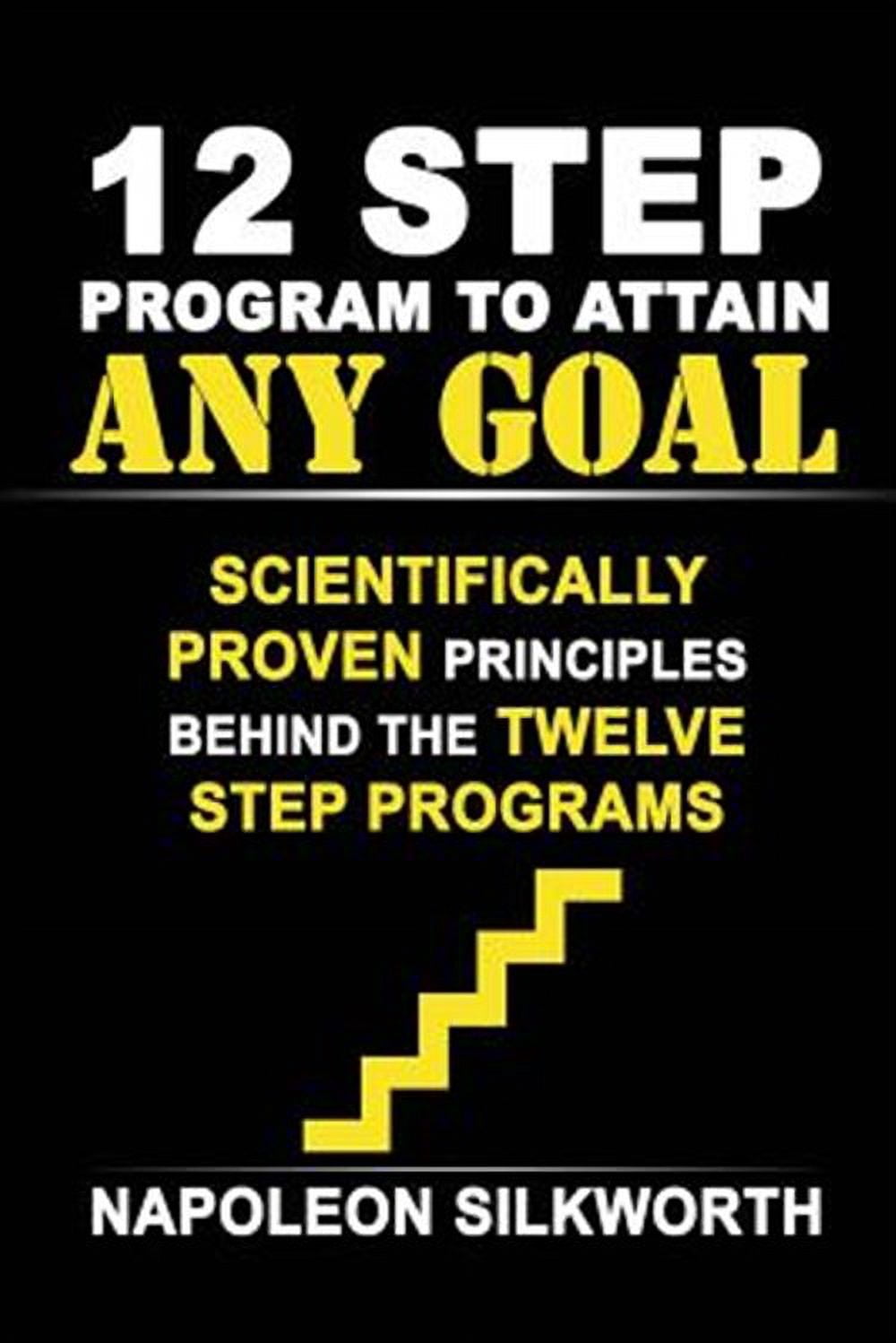 12 Step Program to Attain Any Goal : Scientifically Proven Principles ...
