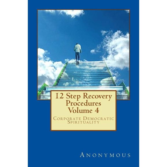 The Bill Wilson Paradigm: A Blueprint fo 12 Step Recovery Procedures - Volume 4: Corporate Democratic Spirituality, Book 4, (Paperback)