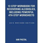 IAM PASTAL 12-Step Workbook for Recovering Alcoholics, Including Powerful 4Th-Step Worksheets: 2015 Revised Edition, (Paperback)