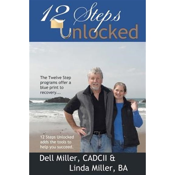 12 Steps Unlocked (Paperback) by Linda Miller Ba, Dell Miller Cadcii
