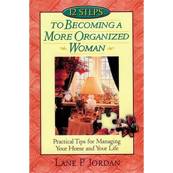 Pre-Owned 12 Steps to Becoming a More Organized Woman: Practical Tips for Managing Your Home Your Life Based on Proverbs 31 Paperback Lane P. Jordan