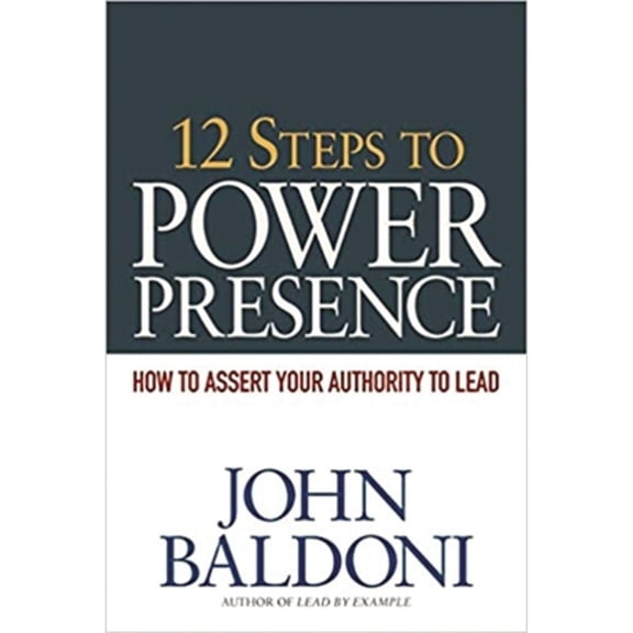 Pre-Owned 12 Steps to Power Presence: How to Assert Your Authority to Lead (Paperback) 0814416918 9780814416914