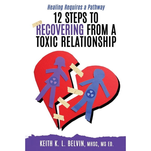 12 Steps to Recovering from A Toxic Relationship, (Paperback)