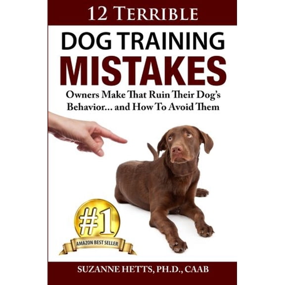 Pre-Owned 12 Terrible Dog Training Mistakes Owners Make That Ruin Their Dog's Behavior...And How To Avoid Them Paperback
