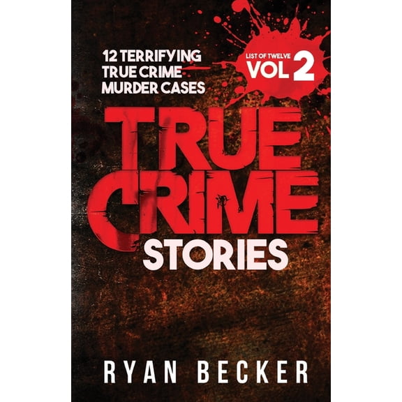 List of Twelve True Crime Stories Volume 2: 12 Terrifying True Crime Murder Cases, Book 2, (Paperback)