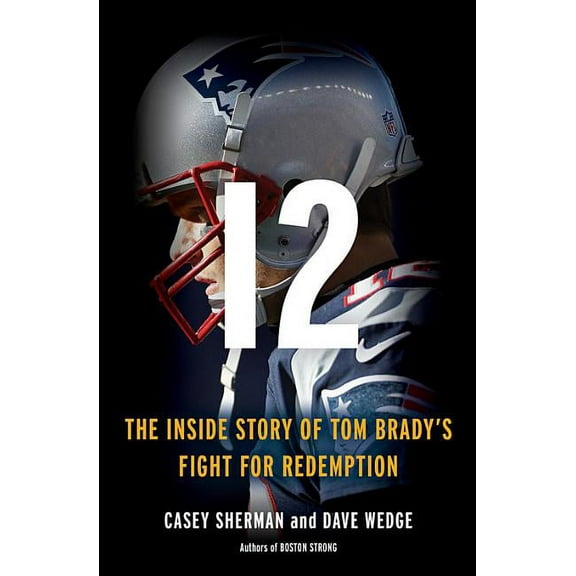 12 : The Inside Story of Tom Brady's Fight for Redemption (Hardcover)