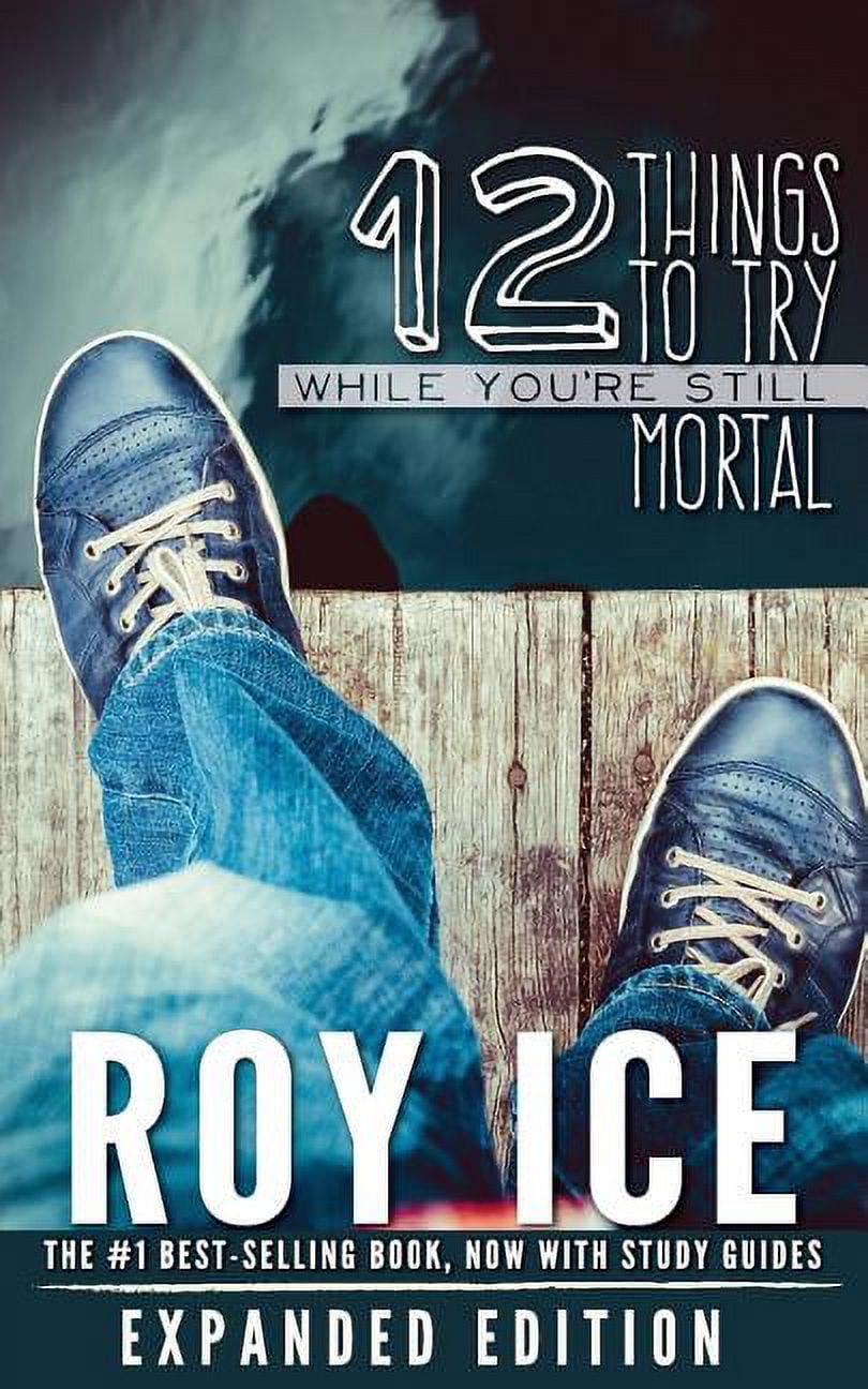 12 Things to Try While You're Still Mortal - Expanded Edition: A ...