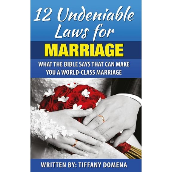 12 Undeniable Laws: 12 Undeniable Laws For Marriage: What The Bible Says That Can Make You A World-Class Marriage (Paperback)