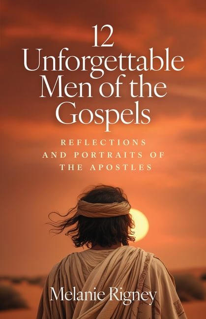 12 Unforgettable Men of the Gospels: Reflections and Portraits of the ...
