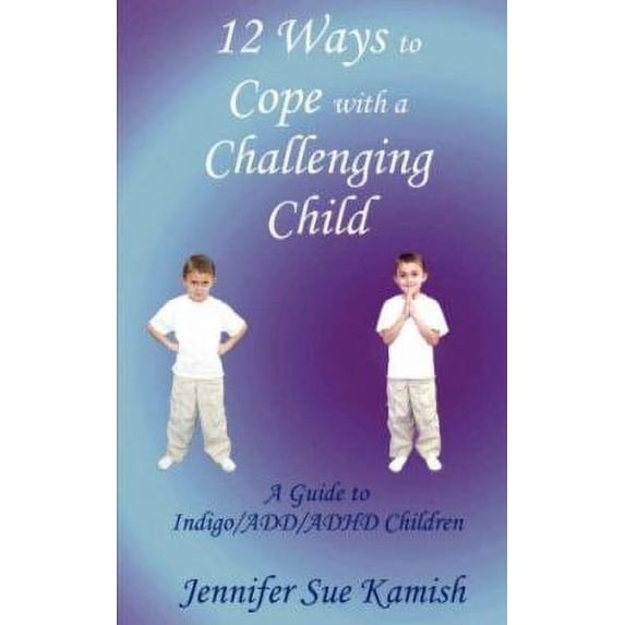 Pre-Owned 12 Ways to Cope with a Challenging Child: A Guide to Indigo/ADD/ADHD Children (Paperback) 1425995683 9781425995683