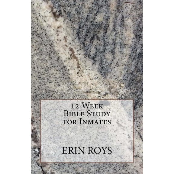 12 Week Bible Study for Inmates (Paperback) by Erin Roys