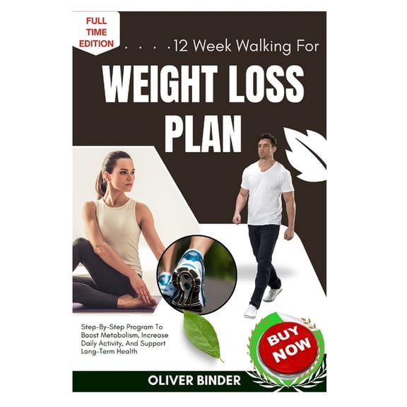 12 Week Walking For Weight Loss Plan: Step-By-Step Program To Boost Metabolism, Increase Daily Activity, And Support Lon, (Paperback)