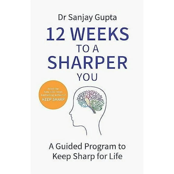 12 Weeks to a Sharper You: A Guided Program to Keep Sharp for Life (Paperback) by Dr. Sanjay Gupta