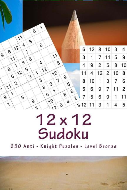 12 X 12 Pitstop 12 x 12 Sudoku - 250 Anti - Knight Puzzles - Level Bronze: All you need is for relaxation, Book 4, (Paperback)