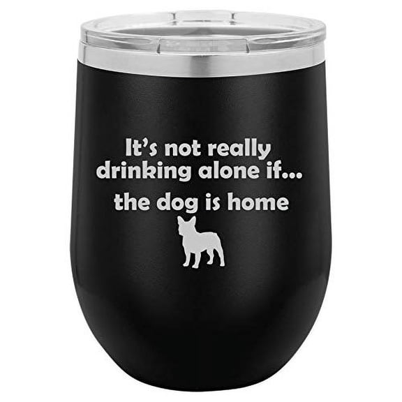 12 oz Double Wall Vacuum Insulated Stainless Steel Stemless Wine Tumbler Glass Coffee Travel Mug With Lid Funny Drinking Alone Dog Frenchie French Bulldog (Black)