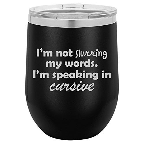 12 oz Double Wall Vacuum Insulated Stainless Steel Stemless Wine Tumbler Glass Coffee Travel Mug With Lid I'm Not Slurring My Words I'm Speaking In Cursive (Black)