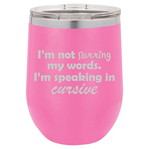 12 oz Double Wall Vacuum Insulated Stainless Steel Stemless Wine Tumbler Glass Coffee Travel Mug With Lid I'm Not Slurring My Words I'm Speaking In Cursive (Hot-Pink)