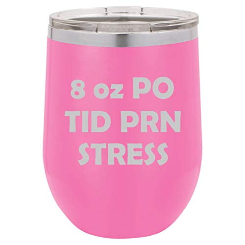 12 oz Double Wall Vacuum Insulated Stainless Steel Stemless Wine Tumbler Glass Coffee Travel Mug With Lid 8 oz PO TID PRN Stress Nurse (Hot Pink)