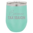 thumbnail image 1 of 12 oz Double Wall Vacuum Insulated Stainless Steel Stemless Wine Tumbler Glass Coffee Travel Mug With Lid Funny CPA EA Accountant Because Tax Season (Teal), 1 of 1