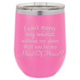 thumbnail image 1 of 12 oz Double Wall Vacuum Insulated Stainless Steel Stemless Wine Tumbler Glass Coffee Travel Mug With Lid I Can't Marry My Mister Without My Sister Will You Be My Maid Of Honor Proposal (Hot-Pink), 1 of 1