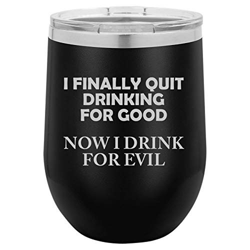 12 oz Double Wall Vacuum Insulated Stainless Steel Stemless Wine Tumbler Glass Coffee Travel Mug With Lid I Finally Quit Drinking For Good Now I Drink For Evil Funny (Black)