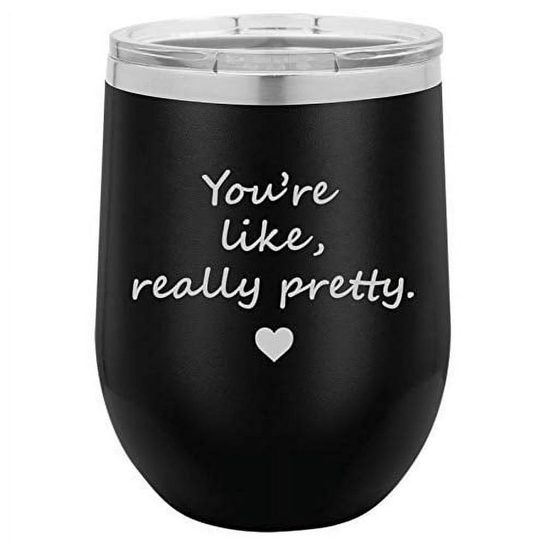 You're Like Really Pretty Tumbler (Glass)