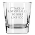 thumbnail image 1 of 12 oz Square Base Rocks Whiskey Double Old Fashioned Glass Funny It Takes A Lot Of Balls To Golf Like I Do, 1 of 1