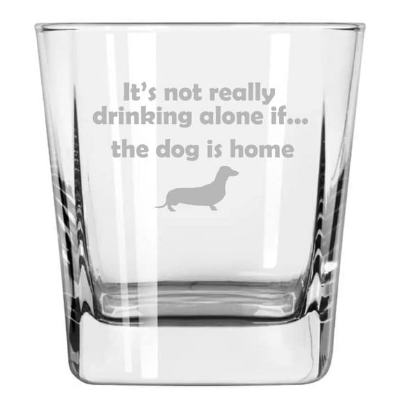 12 oz Square Base Rocks Whiskey Double Old Fashioned Glass Funny It's Not Really Drinking Alone If The Dachshund Is Home