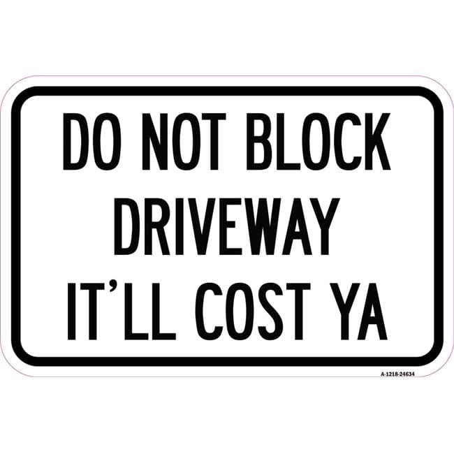 12 x 18 in. Aluminum Sign - Do Not Block Driveway - It Ll Cost Ya ...