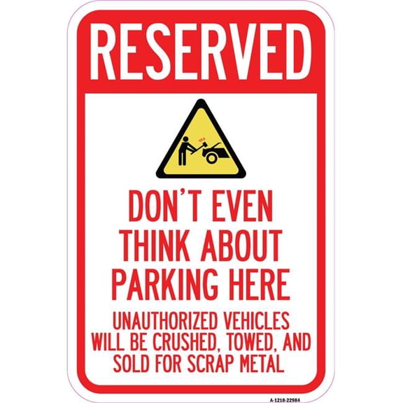 12 x 18 in. Aluminum Sign - Reserved Do Not Think About Parking Here Unauthorized Vehicles Crushed Towed & Sold for Scrap with Graphic