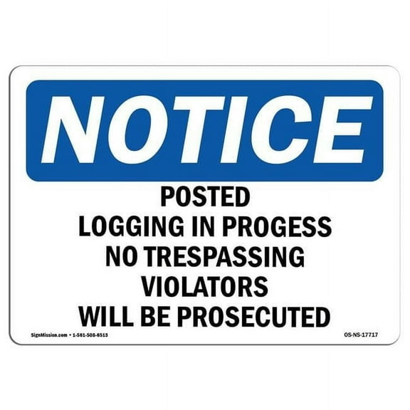 12 x 18 in. OSHA Notice Sign - Posted Logging in Progress No Trespassing
