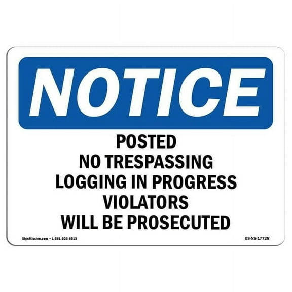 12 x 18 in. OSHA Notice Sign - Posted No Trespassing Logging in Progress