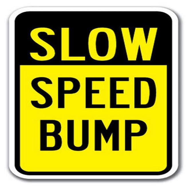 12 x 18 in. Slow Speed Bump Heavy Gauge Aluminum Sign - Walmart.com