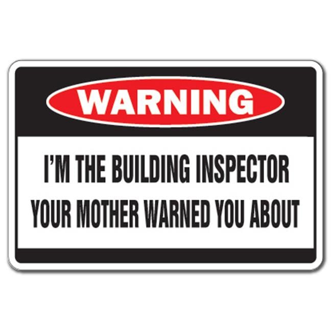 12 x 8 in. I Am The Building Inspector Warning Sign - Walmart.com