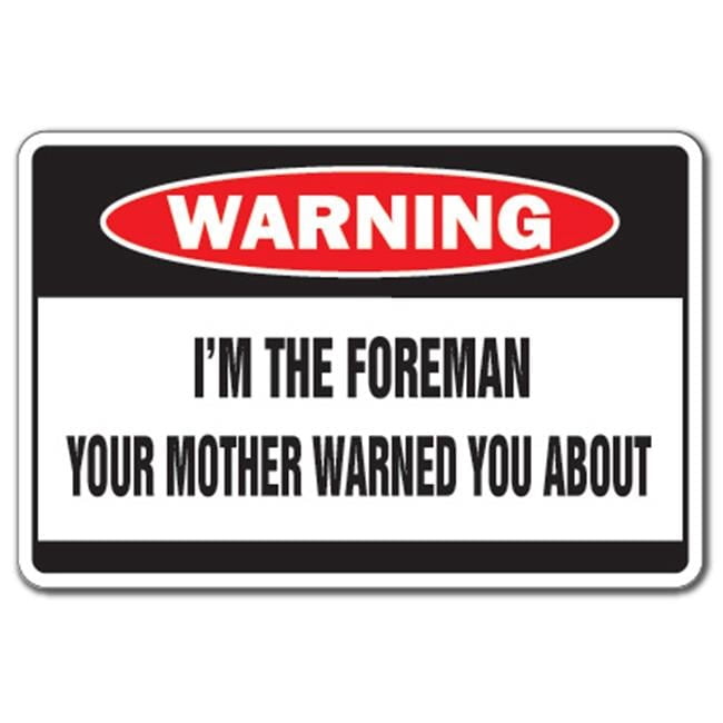 Forcheerman Sign 12 x 8 in. Warning Sign - I Am the Foreman - Walmart.com