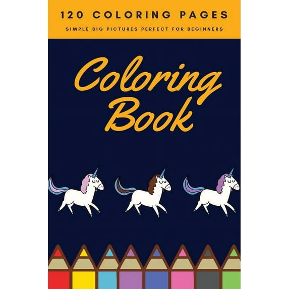 120 Coloring pages simple big pictures perfect for beginners Coloring book: Coloring book / 120 pages, 6×9, Unicorn, Animals, Jobs, Gifts, Beginners, 2020 Gift Ideas (Paperback)