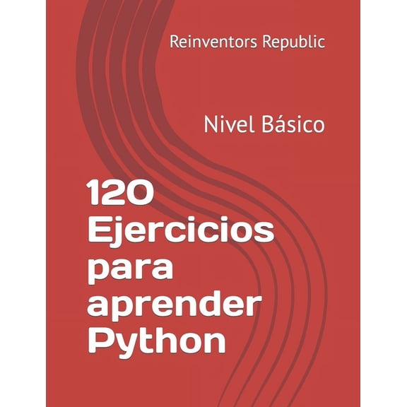 120 Ejercicios para aprender Python: Nivel Bsico (Paperback)