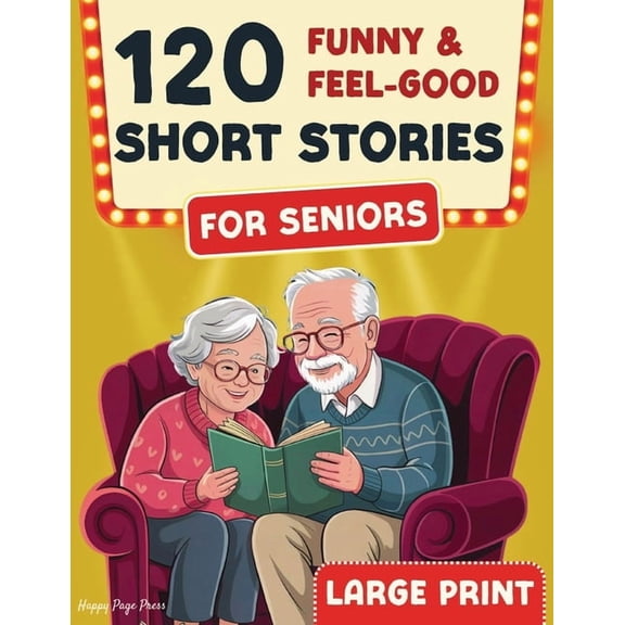 120 Funny & Feel-Good Short Stories for Seniors: Easy to Read Nostalgic Tales that Keep Minds Active, Spark Joy, and, (Paperback)