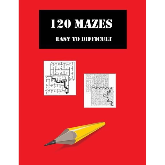 120 Mazes Easy to Difficult: For Adults or Children. Brain Games to Keep Minds Active and Develop problem Solving Skills