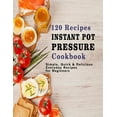 thumbnail image 1 of 120 Recipes Instant Pot Pressure Cookbook: Simple, Quick & Delicious Everyday Recipes for Beginners, 1 of 1