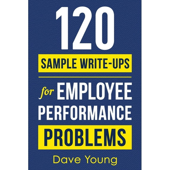 120 Sample Write-Ups for Employee Performance Problems: A Manager's Guide to Documenting Reviews and Providing Appropria, (Paperback)