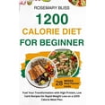 thumbnail image 1 of 1200 Calorie Diet for Beginner: Fuel Your Transformation with 100G+ High Protein Low Carb Recipes For Rapid Weight Loss , (Paperback), 1 of 1