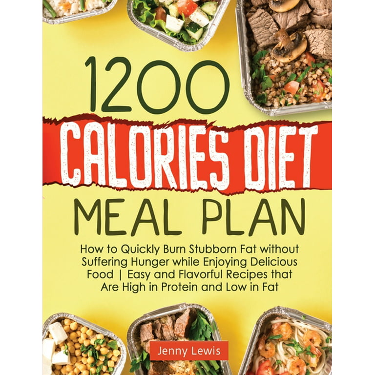https://i5.walmartimages.com/seo/1200-Calories-Diet-Meal-Plan-How-Quickly-Burn-Stubborn-Fat-without-Suffering-Hunger-Enjoying-Delicious-Food-Easy-Flavorful-Recipes-Are-High-Protein-L_6f17c54b-40b6-4799-9188-4435a2025608.4b13bb62baf05f78a2e06078b0bfaaf9.jpeg?odnHeight=768&odnWidth=768&odnBg=FFFFFF