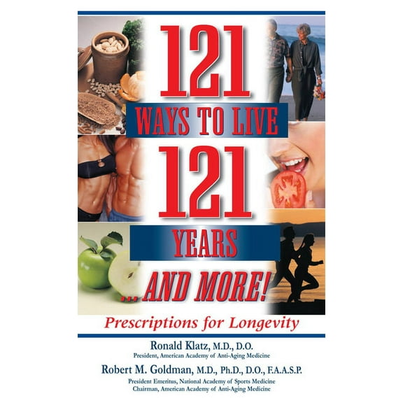 121 Ways to Live 121 Years . . . and More: Prescriptions for Longevity, (Hardcover)
