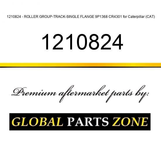 1210824 - ROLLER GROUP-TRACK-SINGLE FLANGE 9P1368 CR4301 for Caterpillar (CAT)