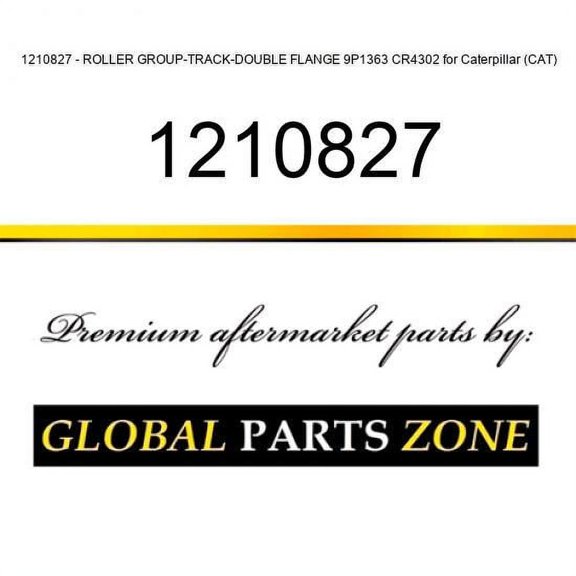 1210827 - ROLLER GROUP-TRACK-DOUBLE FLANGE 9P1363 CR4302 for Caterpillar (CAT)