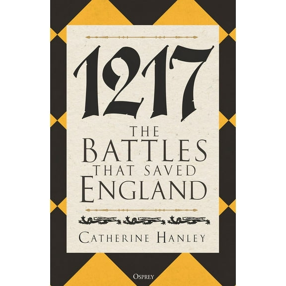 1217: The Battles That Saved England, (Hardcover)