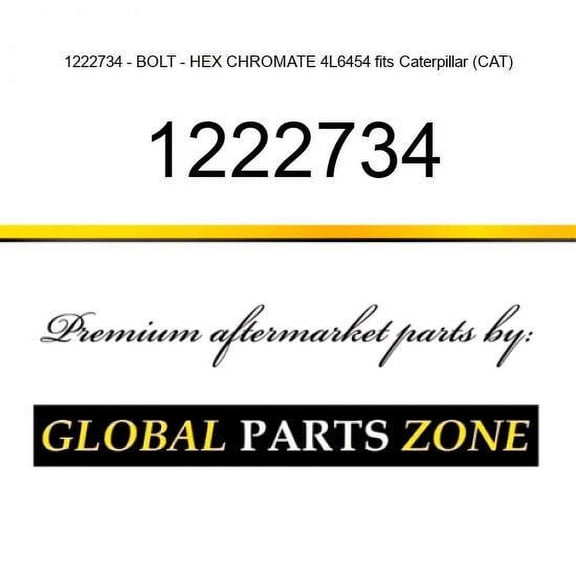 1222734 - BOLT - HEX CHROMATE 4L6454 fits Caterpillar (CAT)